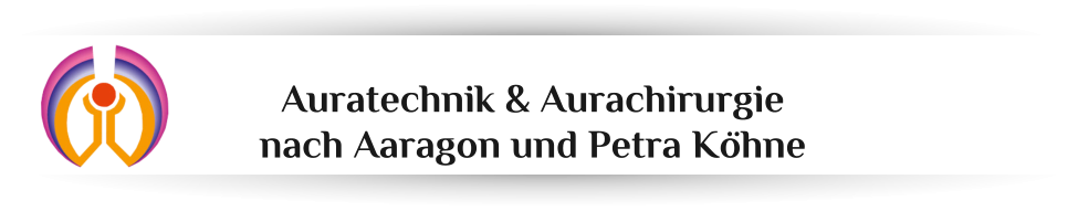 Auratechnik & Aurachirurgie  nach Aaragon und Petra K�hne
